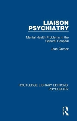 Liaison Psychiatry: Mental Health Problems in the General Hospital by Gomez, Joan