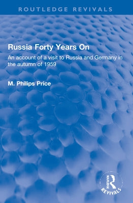 Russia Forty Years On: An account of a visit to Russia and Germany in the autumn of 1959 by Price, M. Philips