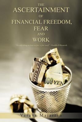 The Ascertainment of Financial Freedom, Fear and Work by Majarian, Varant