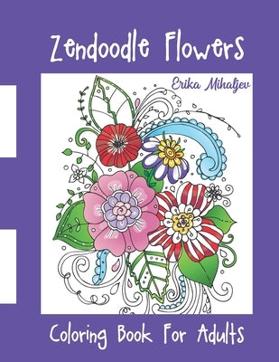 Zendoodle Flowers: Coloring Book For Adults by Mihaljev, Erika