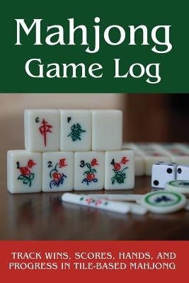 Mahjong Game Log: Track Wins, Scores, Hands, and Progress in Tile-Based Mahjong by Trackers, Cutiepie