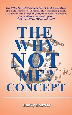 The Why Not Me? Concept by Shaffer, Becky