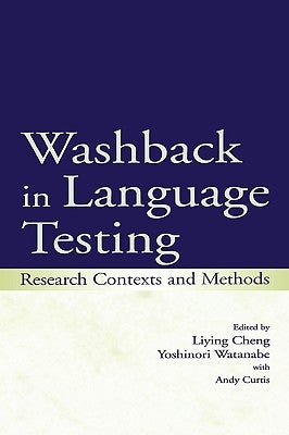 Washback in Language Testing: Research Contexts and Methods by Cheng, Liying