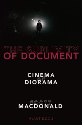 The Sublimity of Document: Cinema as Diorama by MacDonald, Scott