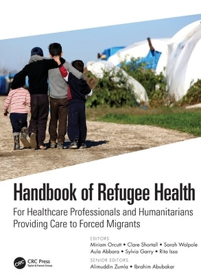 Handbook of Refugee Health: For Healthcare Professionals and Humanitarians Providing Care to Forced Migrants by Orcutt, Miriam