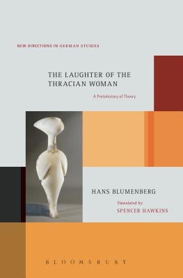 The Laughter of the Thracian Woman: A Protohistory of Theory by Blumenberg, Hans