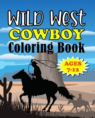 Wild West Cowboy Coloring Book: Big Kids Ages 7-12 by Publishing Co, First Flight