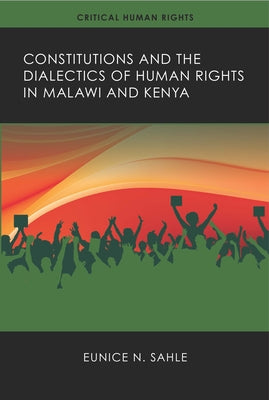 Constitutions and the Dialectics of Human Rights in Malawi and Kenya by Sahle, Eunice N.