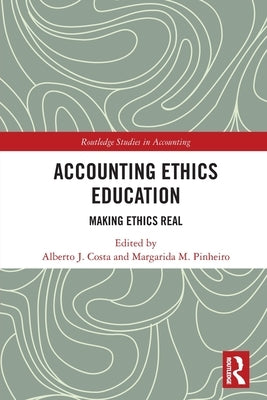 Accounting Ethics Education: Making Ethics Real by Costa, Alberto