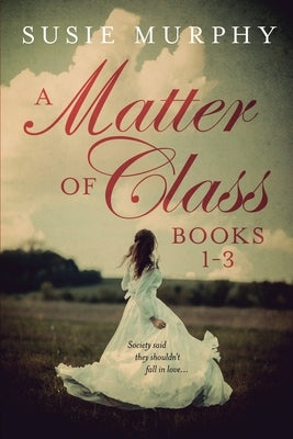 A Matter of Class Series Books 1-3 by Murphy, Susie