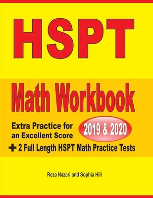 HSPT Math Workbook 2019 & 2020: Extra Practice for an Excellent Score + 2 Full Length HSPT Math Practice Tests by Nazari, Reza