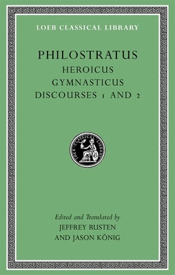 Heroicus. Gymnasticus. Discourses 1 and 2 by Philostratus