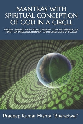 Mantras with Spiritual Conception of God in a Circle: Original Sanskrit Mantras with English to Fix Any Problem, for Inner Happiness, Enlightenment an by Bharadwaj, Pandit