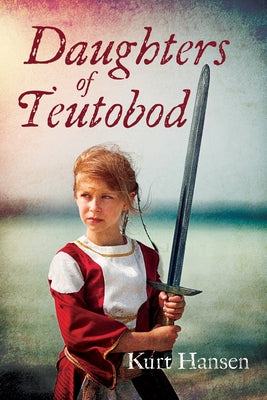 Daughters of Teutobod by Hansen, Kurt