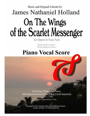 On the Wings of the Scarlet Messenger An Opera in 4 Acts: Piano Vocal Score by Holland, James Nathaniel