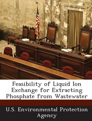 Feasibility of Liquid Ion Exchange for Extracting Phosphate from Wastewater by U S Environmental Protection Agency