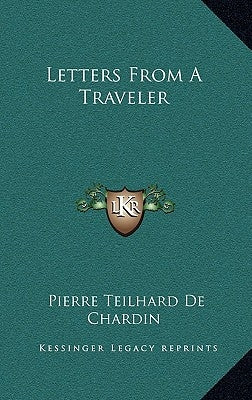 Letters From A Traveler by De Chardin, Pierre Teilhard