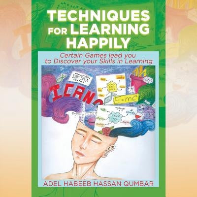 Techniques for Learning Happily: Certain Games lead you to Discover your skills in learning by Qumbar, Adel Habeeb Hassan