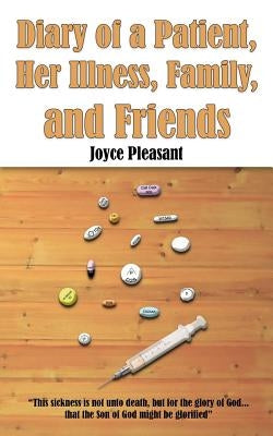 Diary of a Patient, Her Illness, Family, and Friends by Pleasant, Joyce