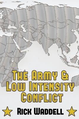 The Army and Low Intensity Conflict by Waddell, Rick