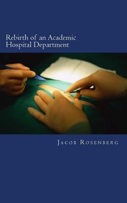 Rebirth of an Academic Hospital Department: Experiences from the First Year by Rosenberg MD, Jacob