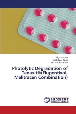 Photolytic Degradation of Tenaxit(r)(Flupentixol-Melitracen Combination) by Sultana Nigar