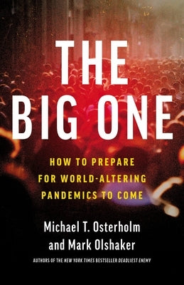 The Big One: Why Future Pandemics Will Be Worse--And How We Must Prepare by Osterholm, Michael T.