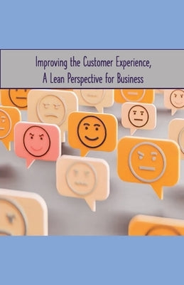Improving the Customer Experience, A Lean Perspective for Business by Schofield, Brian
