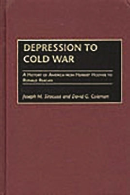 Depression to Cold War: A History of America from Herbert Hoover to Ronald Reagan by Siracusa, Joseph M.