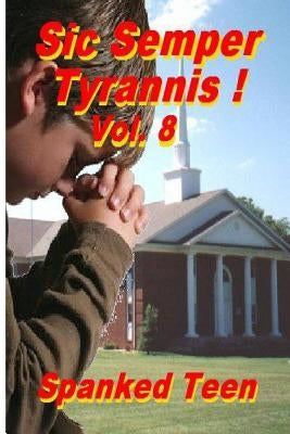 Sic Semper Tyrannis !, Volume 8 by Teen, Spanked