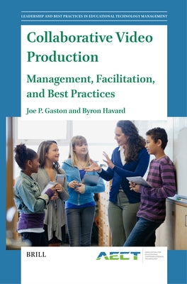 Collaborative Video Production: Management, Facilitation, and Best Practices by Gaston, Joe P.