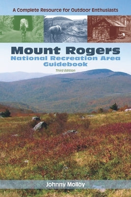 Mount Rogers National Recreation Area Guidebook: A Complete Resource for Outdoor Enthusiasts by Molloy, Johnny
