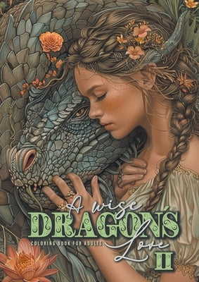 A wise Dragonｴs Love Coloring Book for Adults 2: Dragons Coloring Book for Adults Grayscale Dragon Coloring Book lovely Portraits with women and drago by Publishing, Monsoon