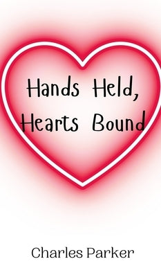 Hands Held, Hearts Bound by Parker, Charles