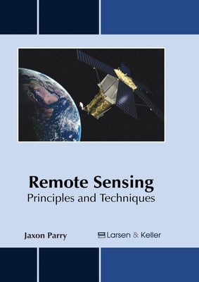 Remote Sensing: Principles and Techniques by Parry, Jaxon