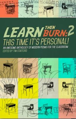 Learn Then Burn 2: This Time It's Personal: Awesome Modern Poems for the Classroom by Stafford, Tim