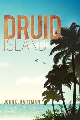 Druid Island by Hartman, John D.