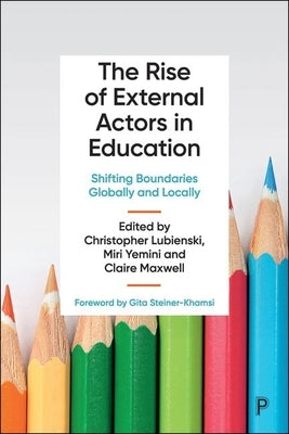 The Rise of External Actors in Education: Shifting Boundaries Globally and Locally by Lubienski, Christopher