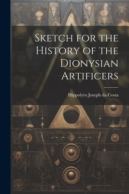 Sketch for the History of the Dionysian Artificers by Joseph Da Costa, Hippolyto