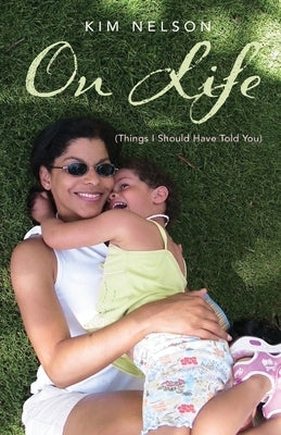 On Life (Things I Should Have Told You) by Nelson, Kim