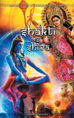 MAA SHAKTI & SHIVA Anthology of Source of Power by Mishra, Rakesh Kumar