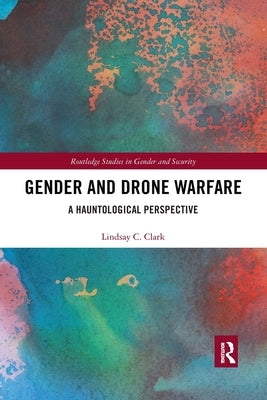 Gender and Drone Warfare: A Hauntological Perspective by Clark, Lindsay