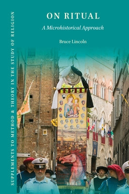 On Ritual: A Microhistorical Approach by Lincoln, Bruce