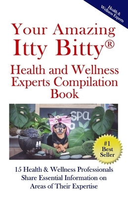 Your Amazing Itty(R) Bitty Health and Wellness Experts Book: 15 Health & Wellness Professionals Share Essential Information on Areas of Their Expertis by Buchanan, Pat