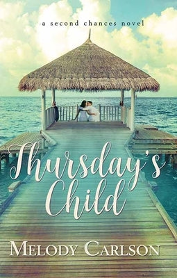 Thursday's Child: A Second Chances Novel by Carlson, Melody