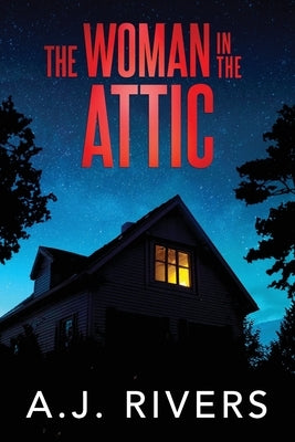 The Woman in the Attic by Rivers, A. J.