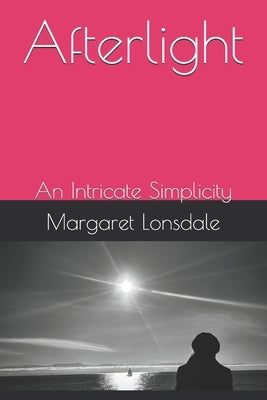 Afterlight: An Intricate Simplicity by Lonsdale, Margaret