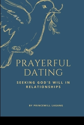 Prayerful Dating: Seeking God's Will in Relationships by Lagang, Princewill