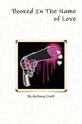Booked in the Name of Love by Craft, Anthony