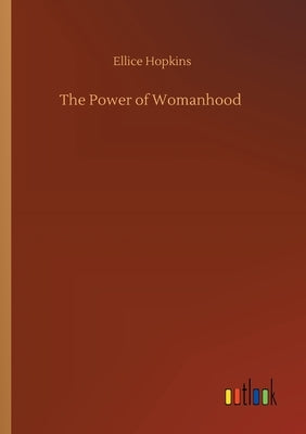 The Power of Womanhood by Hopkins, Ellice